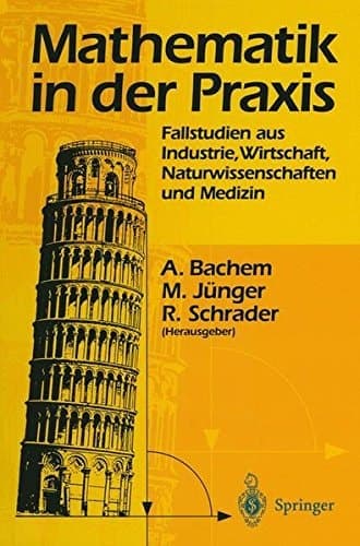Mathematik in der Praxis: Fallstudien aus Industrie, Wirtschaft, Naturwissenschaften und Medizin (German Edition)
