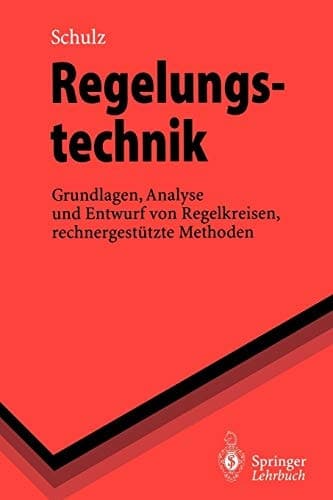 Regelungstechnik Grundlagen, Analyse und Entwurf von Regelkreisen, rechnergestützte Methoden