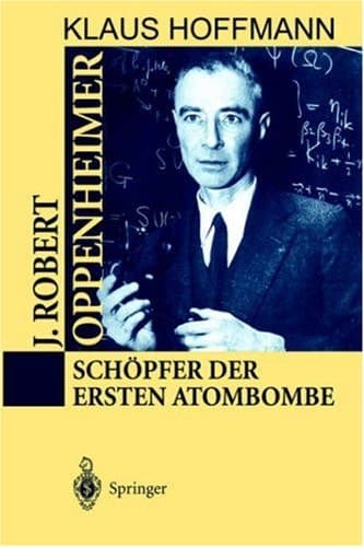J. Robert Oppenheimer Schöpfer der ersten Atombombe