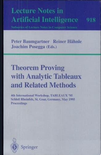 Theorem Proving with Analytic Tableaux and Related Methods 4th International Workshop, TABLEAUX-95, Schloß Rheinfels, St. Goar, Germany, May 7 - 10, 1995. Proceedings