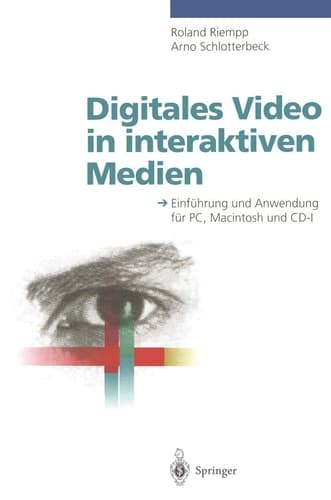 Digitales Video in interaktiven Medien Einführung und Anwendung für PC, Macintosh und CD-I