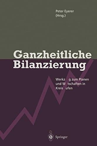 Ganzheitliche Bilanzierung Werkzeug zum Planen und Wirtschaften in Kreisläufen