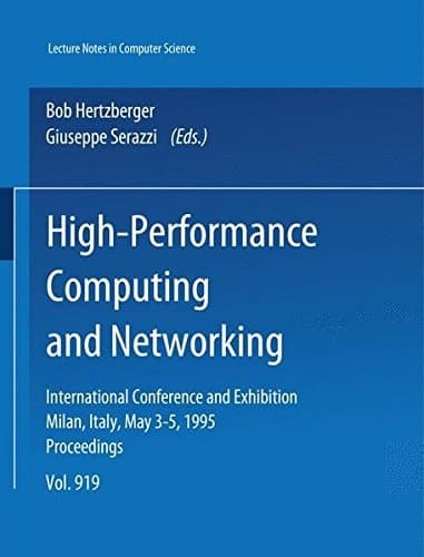High-Performance Computing and Networking: International Conference and Exhibition, Milan, Italy, May 3-5, 1995. Proceedings (Lecture Notes in Computer Science)