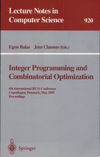 Integer Programming and Combinatorial Optimization 4th International IPCO Conference, Copenhagen, Denmark, May 29 - 31, 1995. Proceedings