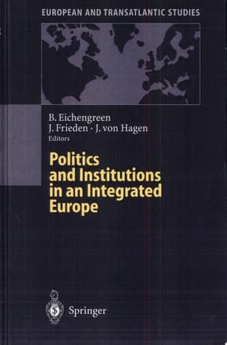 Politics and Institutions in an Integrated Europe With 13 Tables