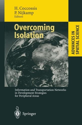 Overcoming Isolation: Information and Transportation Networks in Development Strategies for Peripheral Areas (Advances in Spatial Science)