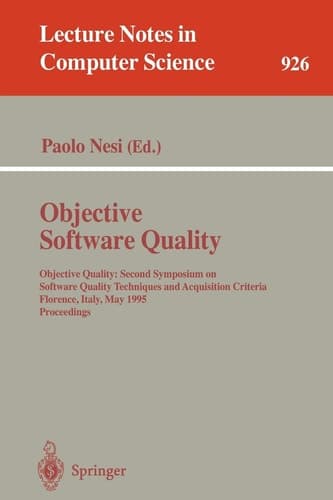 Objective Software Quality: Objective Quality: Second Symposium on Software Quality Techniques and Acquisition Criteria Florence, Italy, May 29- 31, ... (Lecture Notes in Computer Science, 926)