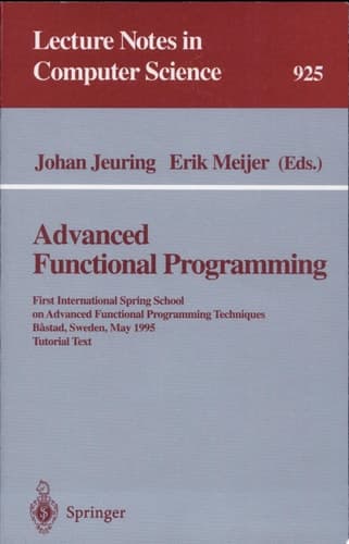 Advanced Functional Programming First International Spring School on Advanced Functional Programming Techniques, Bastad, Sweden, May 24 - 30, 1995. Tutorial Text