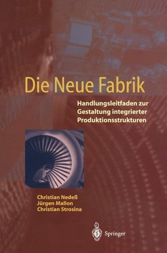 Die Neue Fabrik Handlungsleitfaden zur Gestaltung integrierter Produktionssysteme