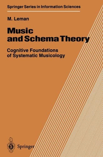 Music and Schema Theory: Cognitive Foundations of Systematic Musicology (Springer Series in Information Sciences)