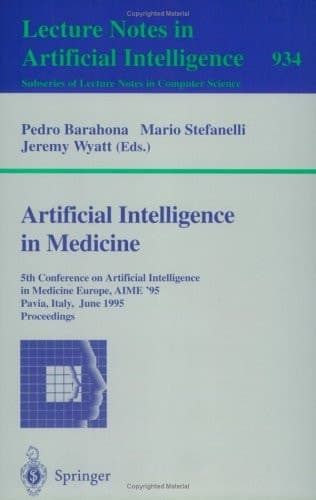 Artificial Intelligence in Medicine 5th Conference on Artificial Intelligence in Medicine Europe, AIME '95, Pavia, Italy, June 25 - 28, 1995. Proceedings