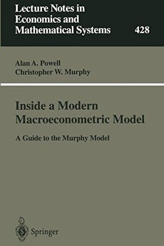 Inside a Modern Macroeconometric Model: A Guide to the Murphy Model (Lecture Notes in Economics and Mathematical Systems)