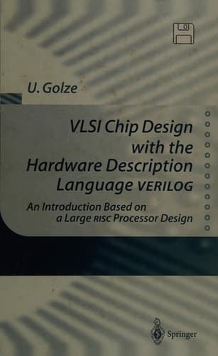 VLSI Chip Design with the Hardware Description Language VERILOG: An Introduction Based on a Large RISC Processor Design