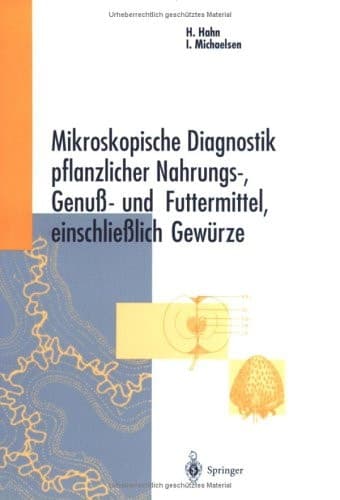 Mikroskopische Diagnostik pflanzlicher Nahrungsmittel, Genußmittel und Futtermittel, einschließlich Gewürze