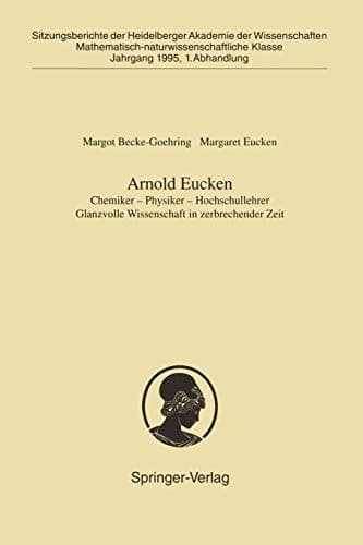 Arnold Eucken: Chemiker ― Physiker ― Hochschullehrer Glanzvolle Wissenschaft in zerbrechender Zeit (Sitzungsberichte der Heidelberger Akademie der Wissenschaften, 1995 / 1) (German Edition)