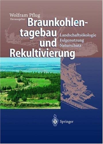 Braunkohlentagebau und Rekultivierung Landschaftsökologie - Folgenutzung - Naturschutz ; mit 205 Tabellen