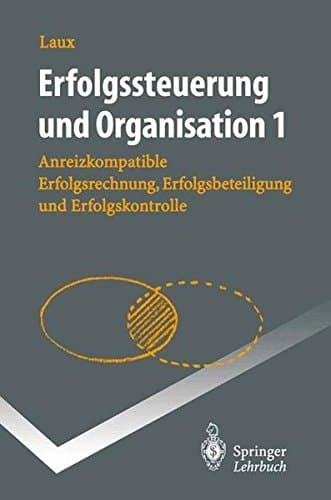 Erfolgssteuerung und Organisation 1 Anreizkompatible Erfolgsrechnung, Erfolgsbeteiligung und Erfolgskontrolle