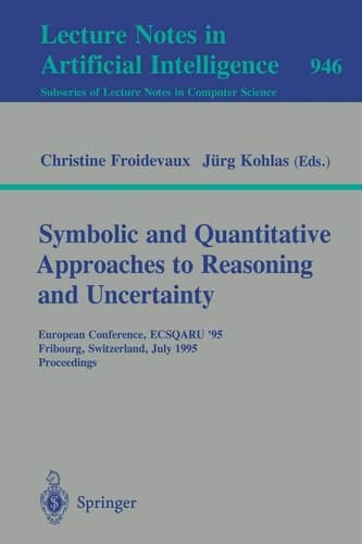 Symbolic and Quantitative Approaches to Reasoning and Uncertainty European Conference, ECSQARU '95, Fribourg, Switzerland, July 3-5, 1995. Proceedings