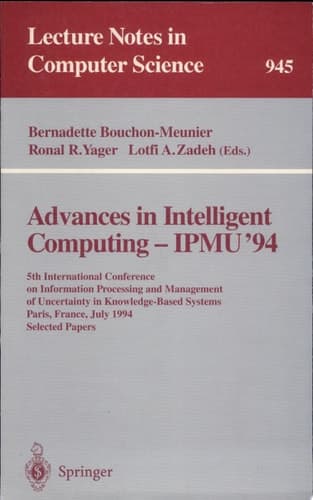 Advances in Intelligent Computing - IPMU '94 5th International Conference on Information Processing and Management of Uncertainty in Knowledge-Based Systems, Paris, France, July 4-8, 1994. Selected Papers