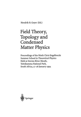 Field Theory, Topology and Condensed Matter Physics: Proceedings of the Ninth Chris Engelbrecht Summer School in Theoretical Physics Held at Storms ... 17-28 January 1994 (Lecture Notes in Physics)