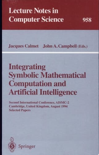 Integrating Symbolic Mathematical Computation and Artificial Intelligence Second International Conference, AISMC-2, Cambridge, United Kingdom, August 3-5, 1994. Selected Papers