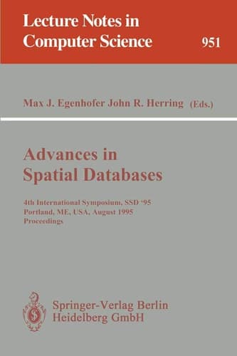 Advances in Spatial Databases: 4th International Symposium SSD '95, Portland, ME, USA, August 6 - 9, 1995. Proceedings (Lecture Notes in Computer Science, 951)