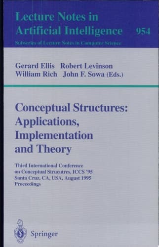 Conceptual Structures: Applications, Implementation and Theory Third International Conference on Conceptual Structures, ICCS '95, Santa Cruz, CA, USA, August 14 - 18, 1995. Proceedings