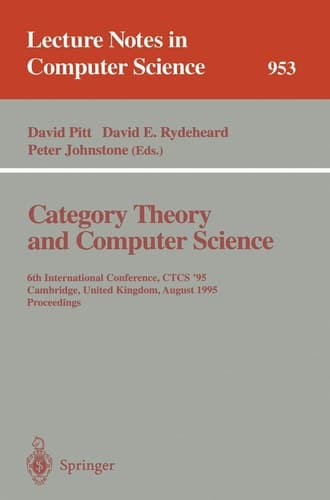 Category Theory and Computer Science 6th International Conference, CTCS '95, Cambridge, United Kingdom, August 7 - 11, 1995. Proceedings