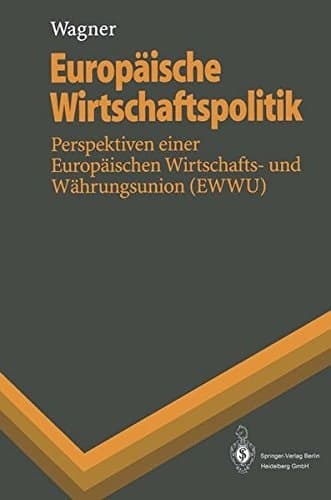 Europäische Wirtschaftspolitik: Perspektiven einer Europäischen Wirtschafts- und Währungsunion (EWWU), German Edition (Springer-Lehrbuch) (English and German Edition)