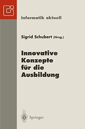 Innovative Konzepte für die Ausbildung 6. GI-Fachtagung Informatik und Schule INFOS ’95 Chemnitz, 25.–28. September 1995