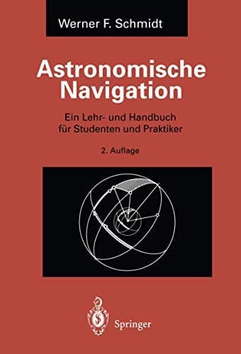 Astronomische Navigation Ein Lehr- und Handbuch für Studenten und Praktiker