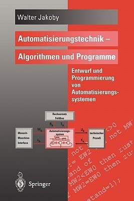 Automatisierungstechnik. Algorithmen und Programme Entwurf und Programmierung von Automatisierungssystemen. Mit 188 Beispielen und Übungen