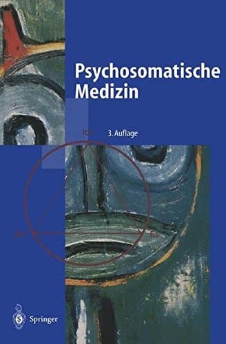 Psychosomatische Medizin ein Kompendium für alle medizinischen Teilbereiche