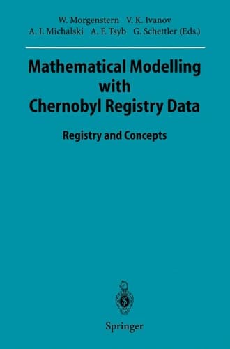Mathematical Modelling with Chernobyl Registry Data: Registry and Concepts (Sitzungsberichte der Heidelberger Akademie der Wissenschaften, 1995 / 1995/2)