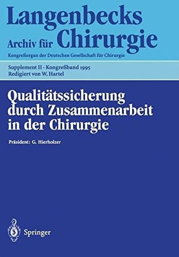 Qualitätssicherung durch Zusammenarbeit in der Chirurgie 112. Kongreß der Deutschen Gesellschaft für Chirurgie, 18.–22. April 1995, Berlin