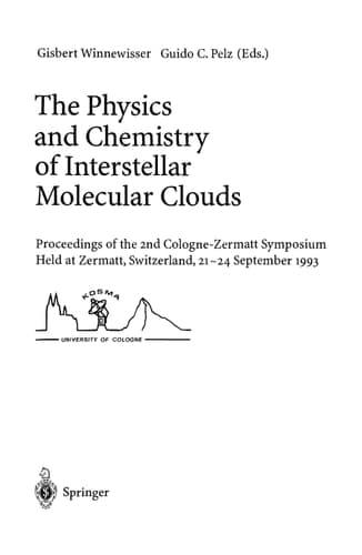 The Physics and Chemistry of Interstellar Molecular Clouds Proceedings of the 2nd Cologne-Zermatt Symposium, Held at Zermatt, Switzerland, 21–24 September 1993