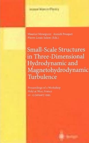 Small-Scale Structures in Three-Dimensional Hydrodynamic and Magnetohydrodynamic Turbulence: Proceedings of a Workshop Held at Nice, France, 10–13 January 1995 (Lecture Notes in Physics)
