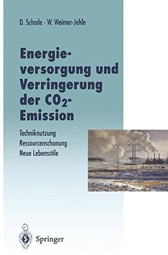 Energieversorgung und Verringerung der CO2-Emission Techniknutzung — Ressourcenschonung — Neue Lebensstile, Pfade in die Zukunft in Abkehr von einer Fortschreibung der Vergangenheitstrends