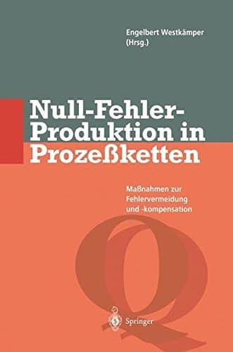 Null-Fehler-Produktion in Prozeßketten Maßnahmen zur Fehlervermeidung und -kompensation
