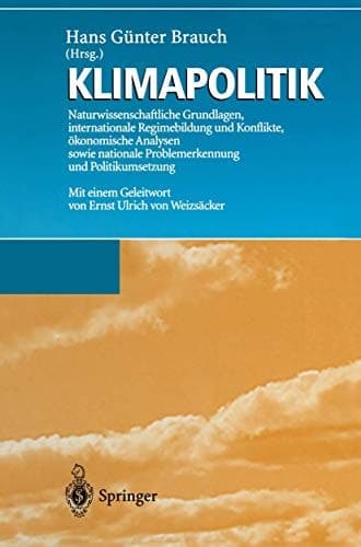 Klimapolitik: Naturwissenschaftliche Grundlagen, internationale Regimebildung und Konflikte, ökonomische Analysen sowie nationale Problemerkennung und Politikumsetzung (German Edition)