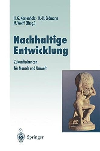 Nachhaltige Entwicklung: Zukunftschancen für Mensch und Umwelt (Veröffentlichungen der Akademie für Technikfolgenabschätzung in Baden-Württemberg) (German Edition)
