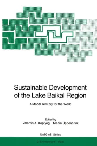 Sustainable Development of the Lake Baikal Region: A Model Territory for the World (Nato Science Partnership Subseries: 2, 6)