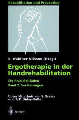 Ergotherapie in der Handrehabilitation II. Ein Praxisleitfaden. Verletzungen.