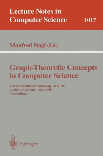 Graph-Theoretic Concepts in Computer Science: 21st International Workshop, WG '95, Aachen, Germany, June 20 - 22, 1995. Proceedings (Lecture Notes in Computer Science, 1017)