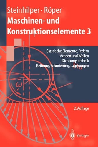 Maschinen- Und Konstruktionselemente 3 Elastische Elemente, Federn Achsen Und Wellen Dichtungstechnik Reibung, Schmierung, Lagerungen