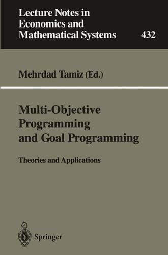 Multi-Objective Programming and Goal Programming: Theories and Applications (Lecture Notes in Economics and Mathematical Systems, 432)