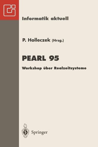 PEARL 95 Workshop über Realzeitsysteme Fachtagung der GI-Fachgruppe 4.4.2 Echtzeitprogrammierung, PEARL Boppard, 30.November–1.Dezember 1995