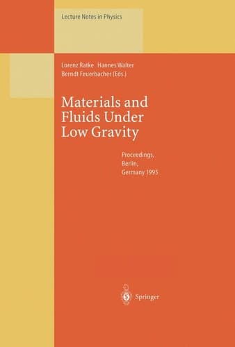 Materials and Fluids Under Low Gravity: Proceedings of the IXth European Symposium on Gravity-Dependent Phenomena in Physical Sciences Held at Berlin, Germany, 2–5 May 1995 (Lecture Notes in Physics)