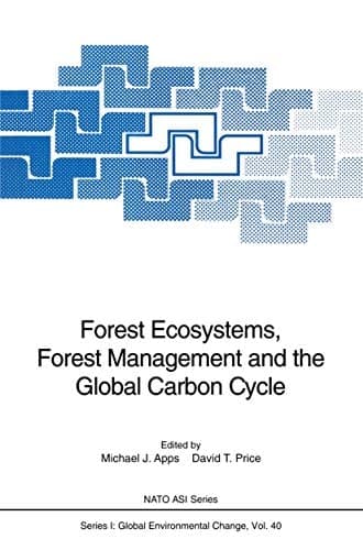Forest Ecosystems, Forest Management and the Global Carbon Cycle (Nato ASI Subseries I:)