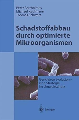 Schadstoffabbau durch optimierte Mikroorganismen Gerichtete Evolution - Eine Strategie im Umweltschutz